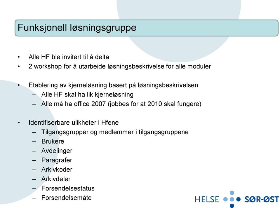 må ha office 2007 (jobbes for at 2010 skal fungere) Identifiserbare ulikheter i Hfene Tilgangsgrupper og