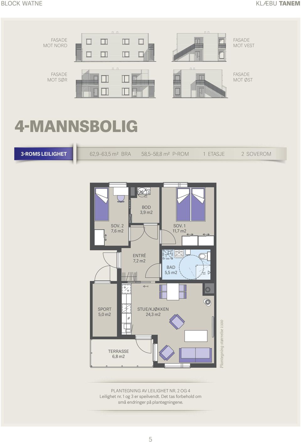 1 11,7 m2 ENTRÉ 7,2 m2 BAD 5,5 m2 SPORT 5,0 m2 STUE/KJØKKEN 24,3 m2 TERRASSE 6,8 m2 Plantegning størrelse