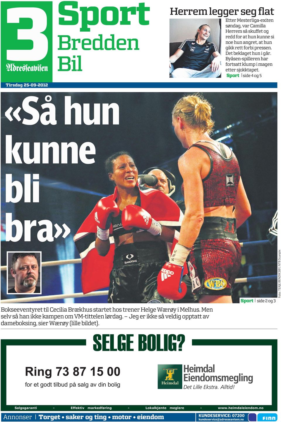 Sport side 4 og 5 «Så hun kunne bli bra» Bokseeventyret til Cecilia Brækhus startet hos trener Helge Wærøy i Melhus. Men selv så han ikke kampen om VM-tittelen lørdag.