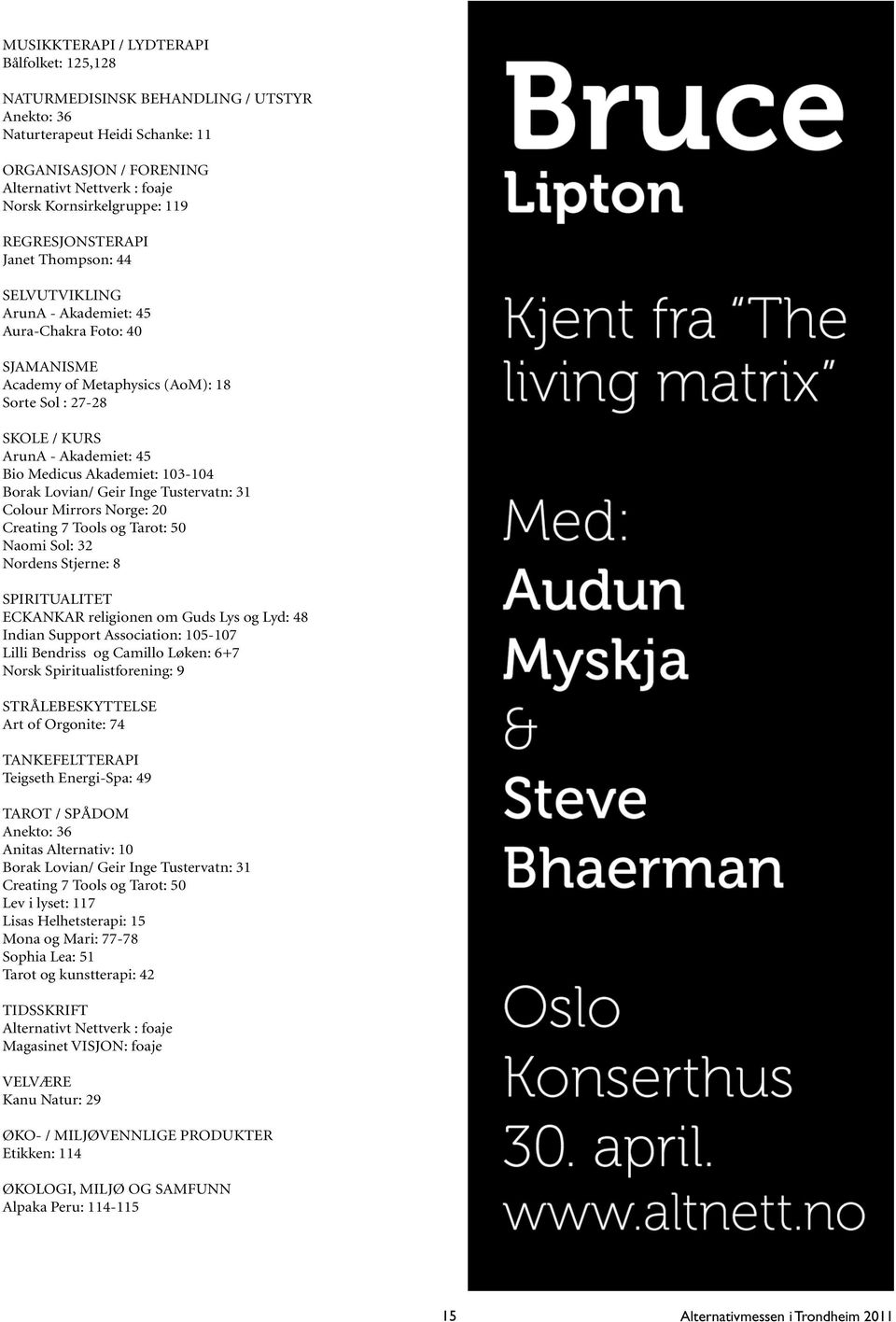 Medicus Akademiet: 103-104 Borak Lovian/ Geir Inge Tustervatn: 31 Colour Mirrors Norge: 20 Creating 7 Tools og Tarot: 50 Naomi Sol: 32 Nordens Stjerne: 8 Spiritualitet ECKANKAR religionen om Guds Lys