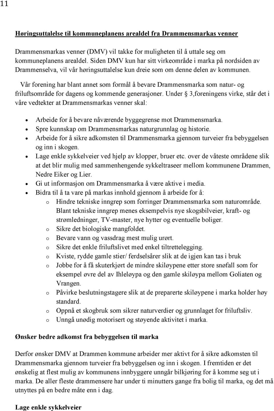 Vår forening har blant annet som formål å bevare Drammensmarka som natur- og friluftsområde for dagens og kommende generasjoner.