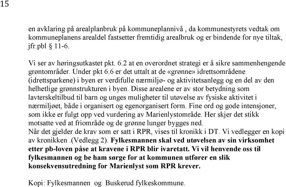 6 er det uttalt at de «grønne» idrettsområdene (idrettsparkene) i byen er verdifulle nærmiljø- og aktivitetsanlegg og en del av den helhetlige grønnstrukturen i byen.