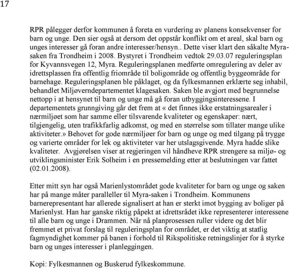 Bystyret i Trondheim vedtok 29.03.07 reguleringsplan for Kyvannsvegen 12, Myra.