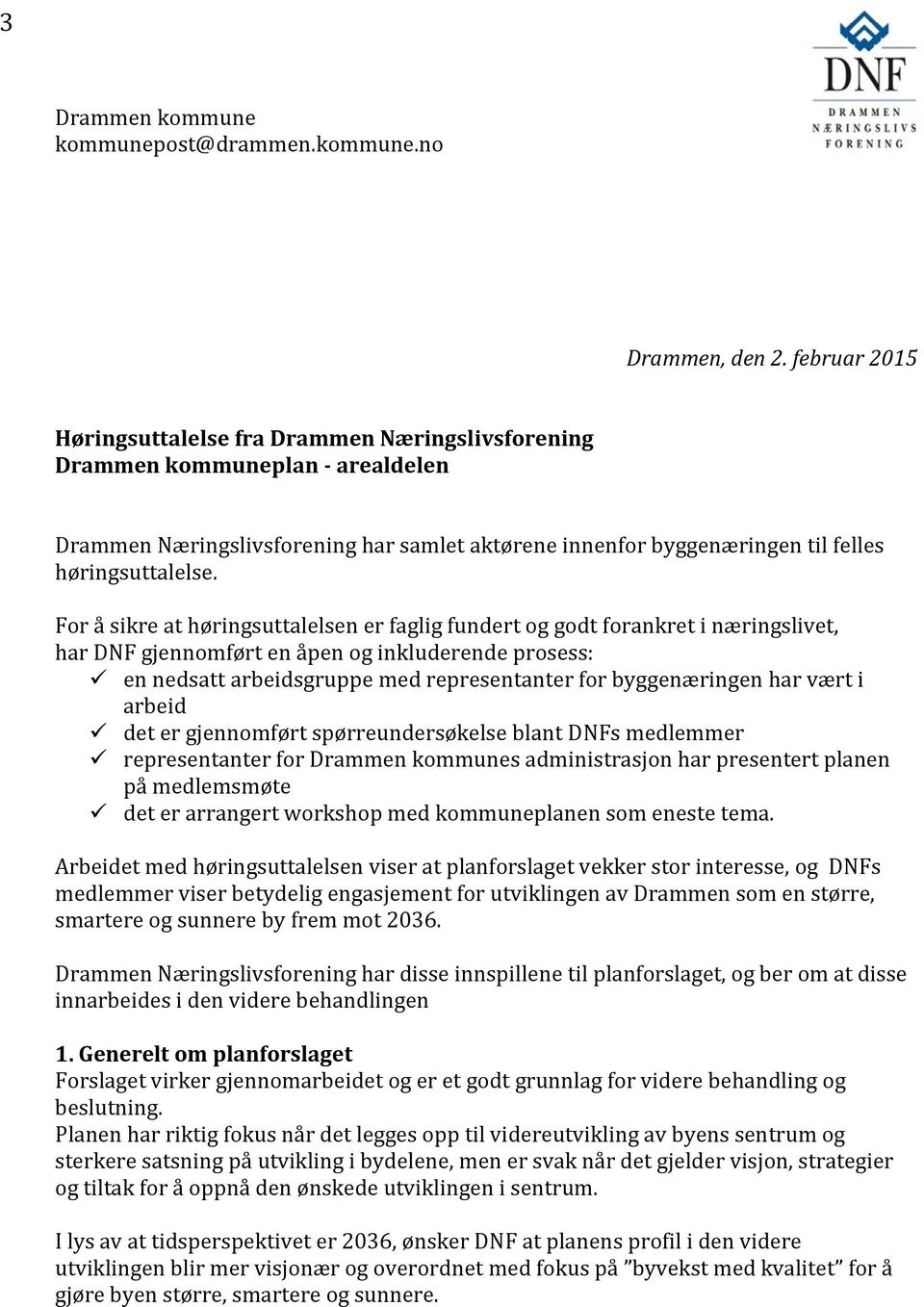 For å sikre at høringsuttalelsen er faglig fundert og godt forankret i næringslivet, har DNF gjennomført en åpen og inkluderende prosess: en nedsatt arbeidsgruppe med representanter for byggenæringen