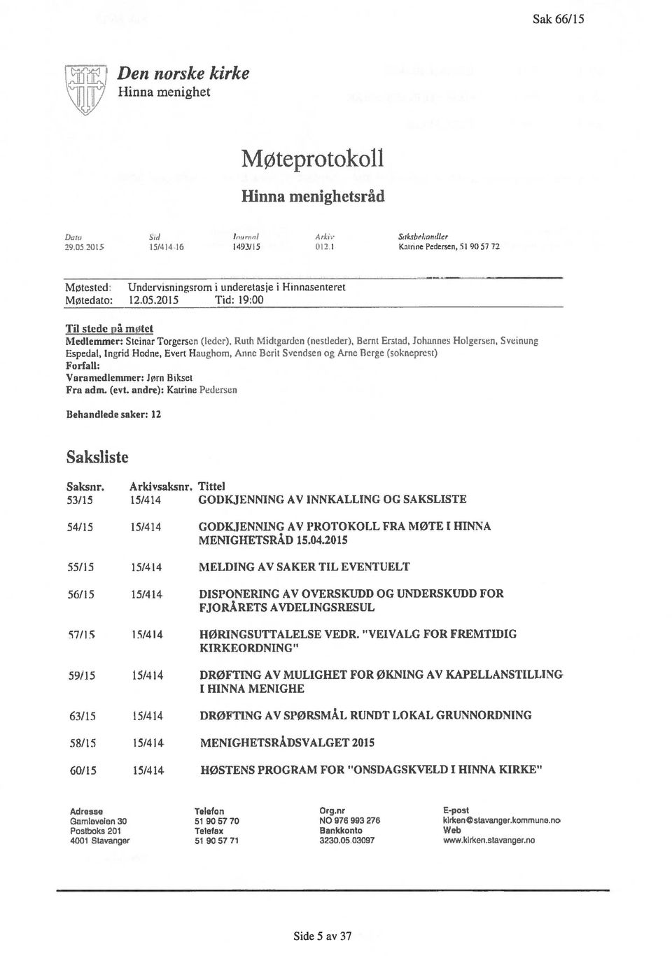 (nest]eder), Berut Erstad, lohannes Hokzersn, Sveinung Ëspedal, ingrid Hodne, Evert Haughmn, Anne Berit Svendsen og Arne Berge (sokneprest) forfall: Vararncdlenrnwr: Jørn Bkset Fra adm fevt.