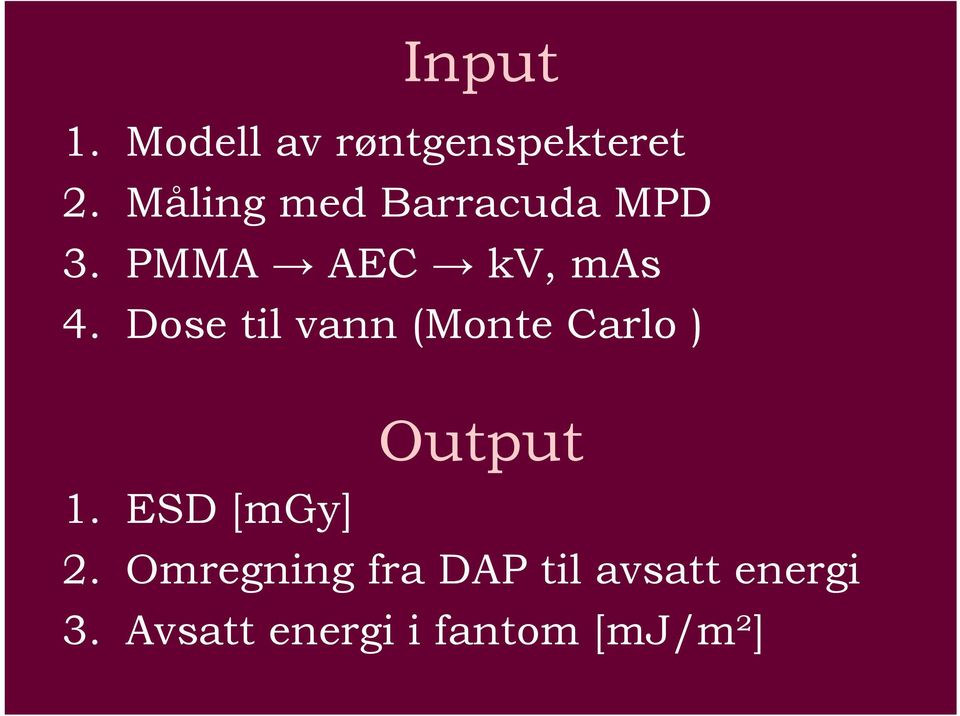 Dose til vann (Monte Carlo ) Output 1. ESD [mgy] 2.