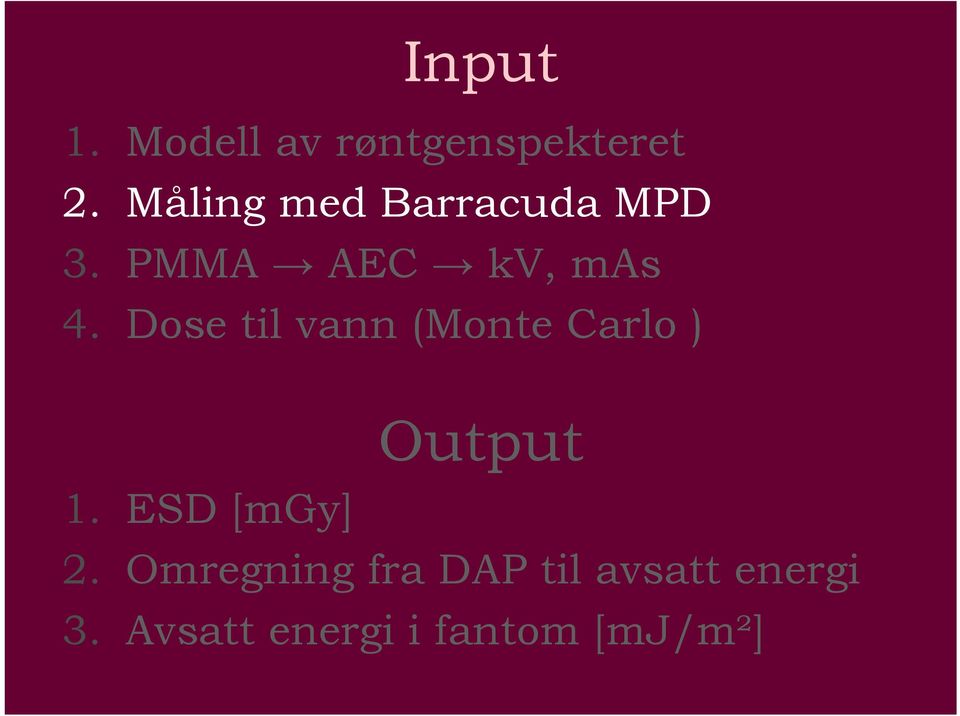 Dose til vann (Monte Carlo ) Output 1. ESD [mgy] 2.