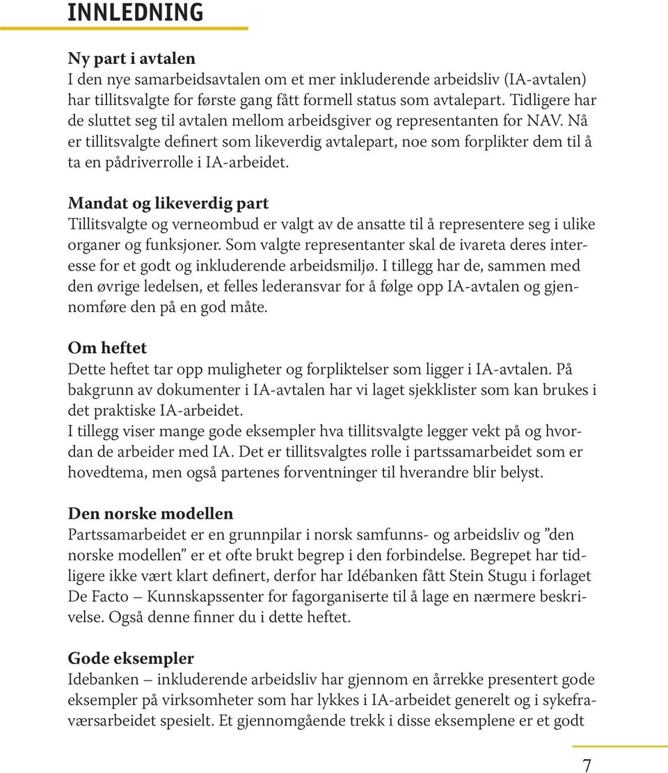 Nå er tillitsvalgte definert som likeverdig avtalepart, noe som forplikter dem til å ta en pådriverrolle i IA-arbeidet.