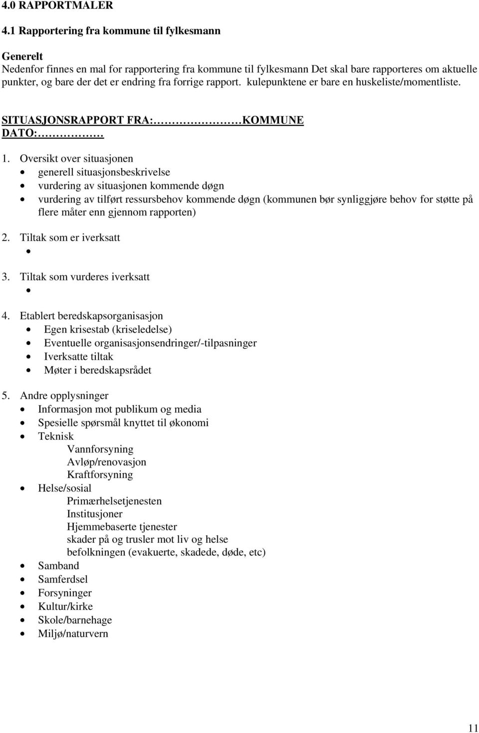 forrige rapport. kulepunktene er bare en huskeliste/momentliste. SITUASJONSRAPPORT FRA: KOMMUNE DATO: 1.