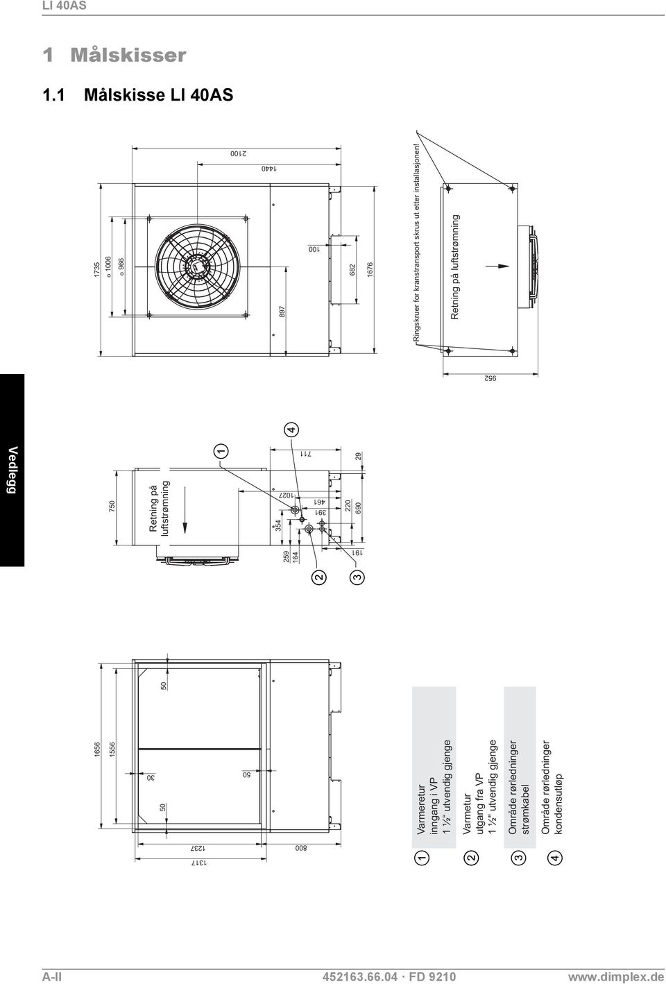 1556 897 30 50 50 50 Varmeretur inngang i VP 1 ½ utvendig gjenge Varmetur utgang fra VP 1 ½" utvendig gjenge Område