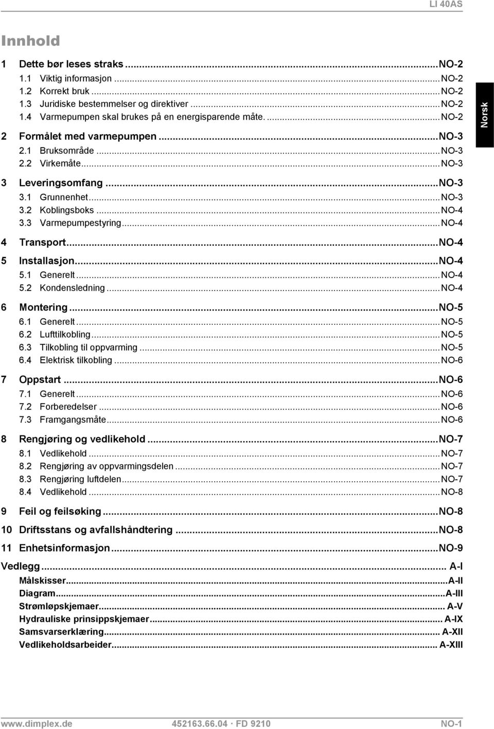 ..NO-4 4 Transport...NO-4 5 Installasjon...NO-4 5.1 Generelt...NO-4 5.2 Kondensledning...NO-4 6 Montering...NO-5 6.1 Generelt...NO-5 6.2 Lufttilkobling...NO-5 6.3 Tilkobling til oppvarming...no-5 6.