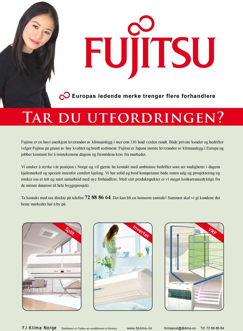 Fujitsu er Japans største leverandør av klimaanlegg i Europa og jobber konstant for å imøtekomme dagens og fremtidens krav fra markedet.