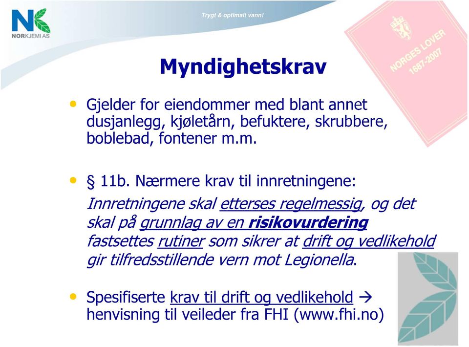 Nærmere krav til innretningene: Innretningene skal etterses regelmessig, og det skal på grunnlag av en