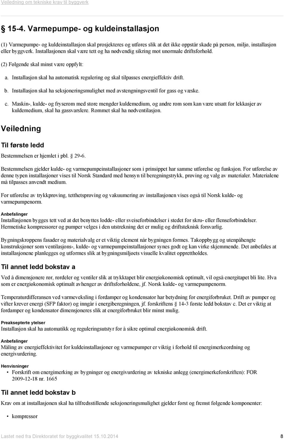 Installasjon skal ha automatisk regulering og skal tilpasses energieffektiv drift. b. Installasjon skal ha seksjoneringsmulighet med avstengningsventil for gass og væske. c.