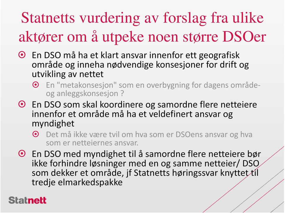 En DSO som skal koordinere og samordne flere netteiere innenfor et område må ha et veldefinert ansvar og myndighet Det må ikke være tvil om hva som er DSOens ansvar og