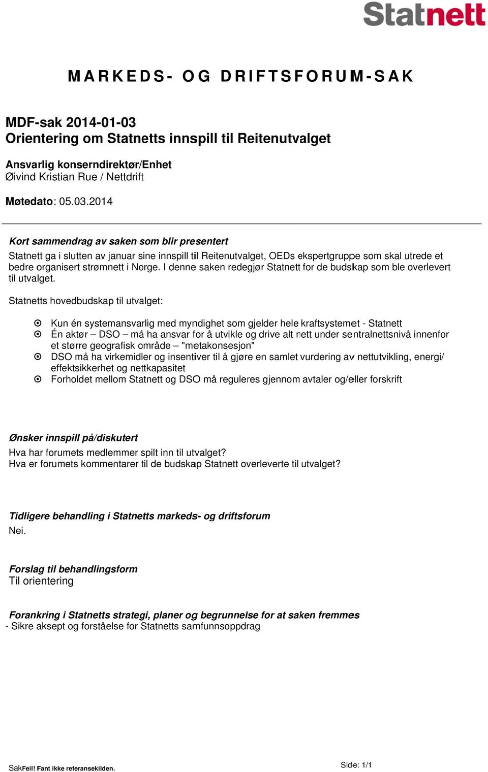 2014 Kort sammendrag av saken som blir presentert Statnett ga i slutten av januar sine innspill til Reitenutvalget, OEDs ekspertgruppe pe som skal utrede et bedre organisert strømnett i Norge.