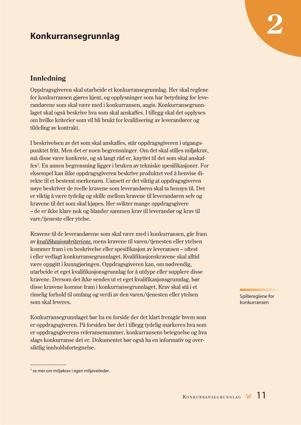 Konkurransegrunnlaget skal også beskrive hva som skal anskaffes. I tillegg skal det opplyses om hvilke kriterier som vil bli brukt for kvalifisering av leverandører og tildeling av kontrakt.