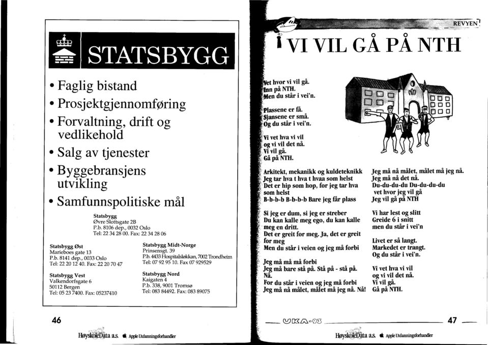 Fax: 22 34 28 06 Statsbygg Midt -Norge Prinsensgt. 39 P.b. 4433 Hospitalsløkkan, 7002 Trondheim Tel: 07 92 95 10. Fax 07 929529 Statsbygg Nord Kaigaten 4 P.b. 338, 9001 Tromsø Tel: 083 84492.