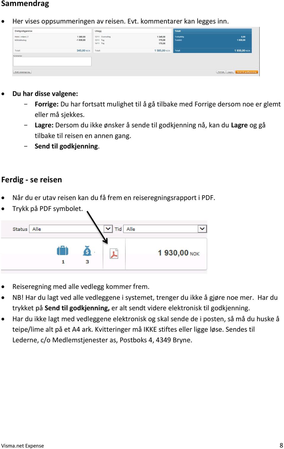 Lagre: Dersom du ikke ønsker å sende til godkjenning nå, kan du Lagre og gå tilbake til reisen en annen gang. Send til godkjenning.