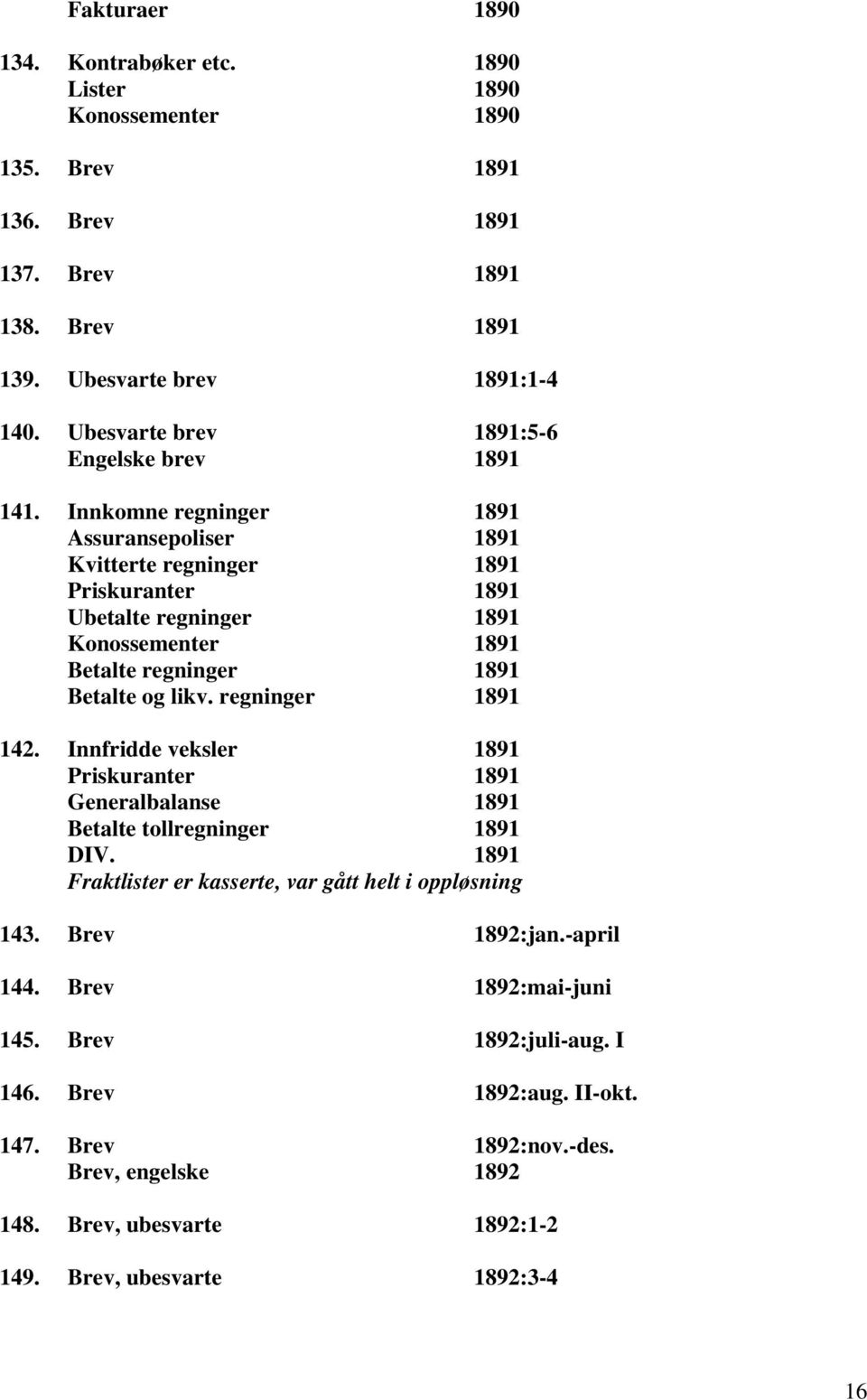 Innkomne regninger 1891 Assuransepoliser 1891 Kvitterte regninger 1891 Priskuranter 1891 Ubetalte regninger 1891 Konossementer 1891 Betalte regninger 1891 Betalte og likv. regninger 1891 142.