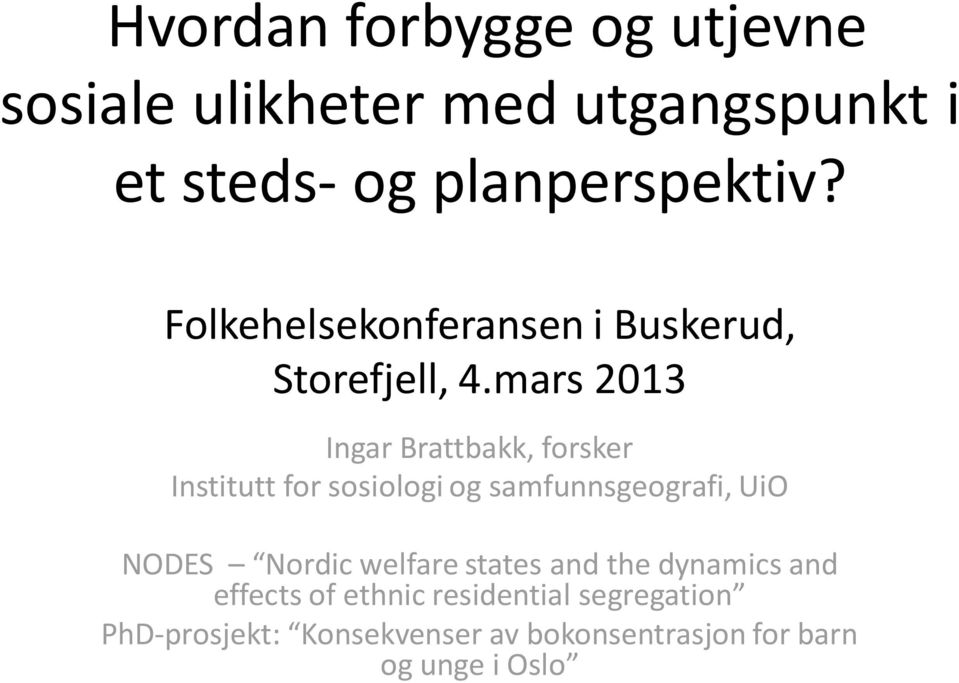 mars 2013 Ingar Brattbakk, forsker Institutt for sosiologi og samfunnsgeografi, UiO NODES Nordic