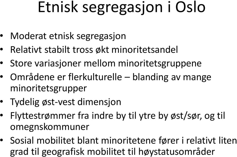 Tydelig øst-vest dimensjon Flyttestrømmer fra indre by til ytre by øst/sør, og til omegnskommuner