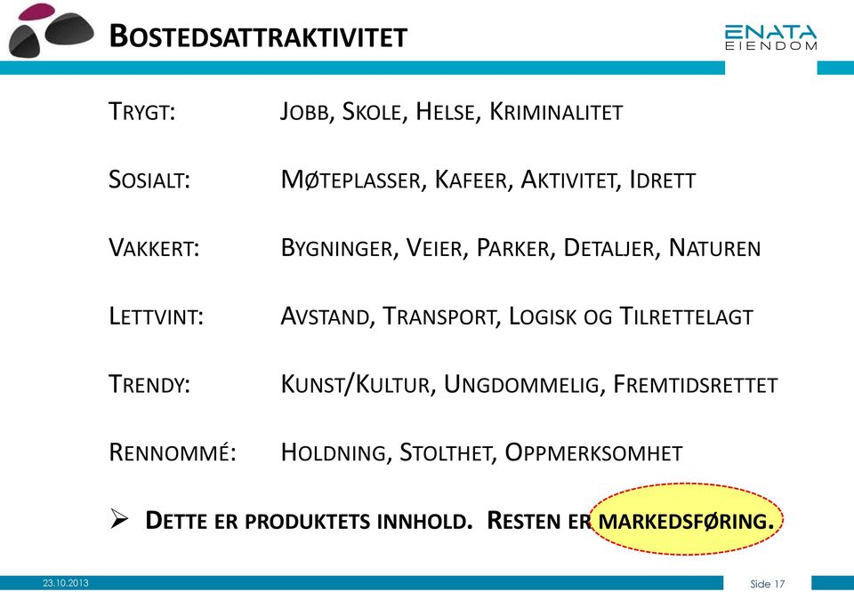 AVSTAND, TRANSPORT, LOGISK OG TILRETTELAGT KUNST/KULTUR, UNGDOMMELIG, FREMTIDSRETTET HOLDNING,