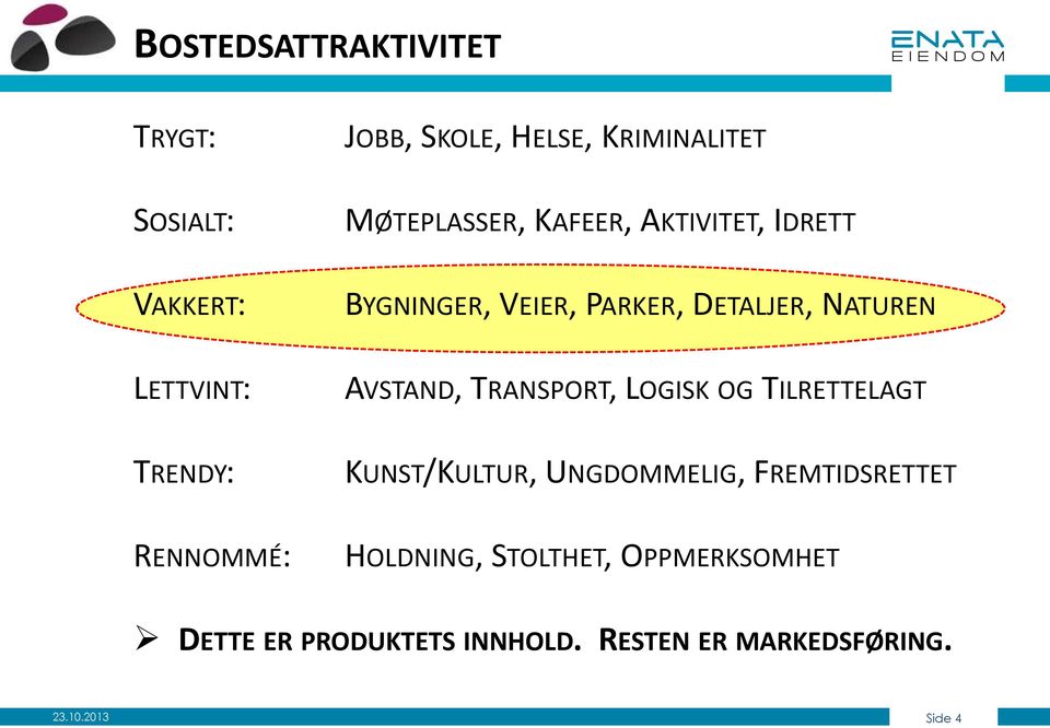 NATUREN AVSTAND, TRANSPORT, LOGISK OG TILRETTELAGT KUNST/KULTUR, UNGDOMMELIG, FREMTIDSRETTET