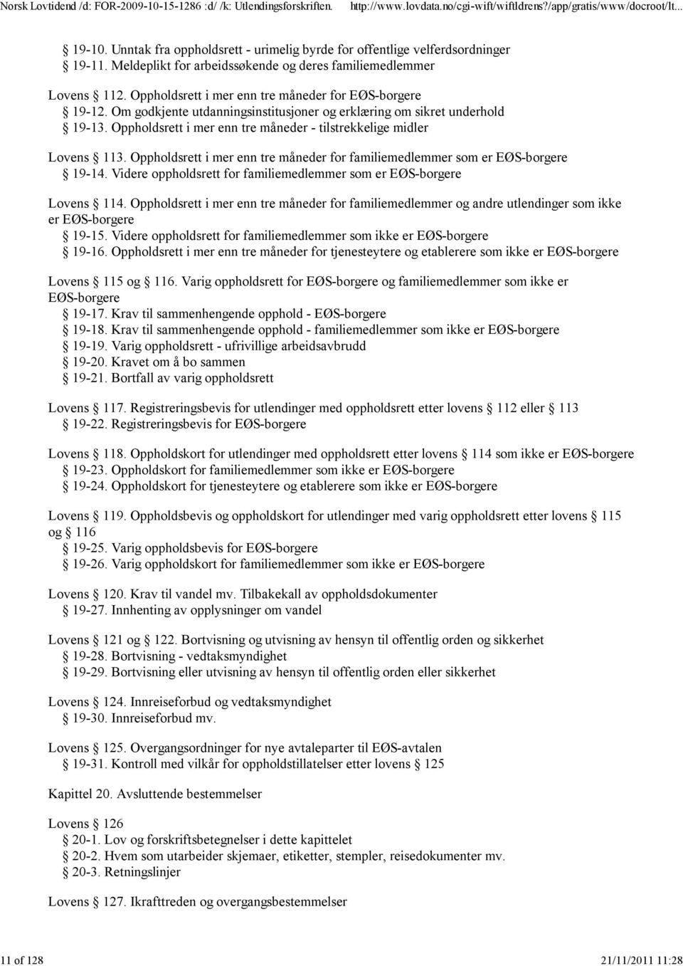 Oppholdsrett i mer enn tre måneder - tilstrekkelige midler Lovens 113. Oppholdsrett i mer enn tre måneder for familiemedlemmer som er EØS-borgere 19-14.