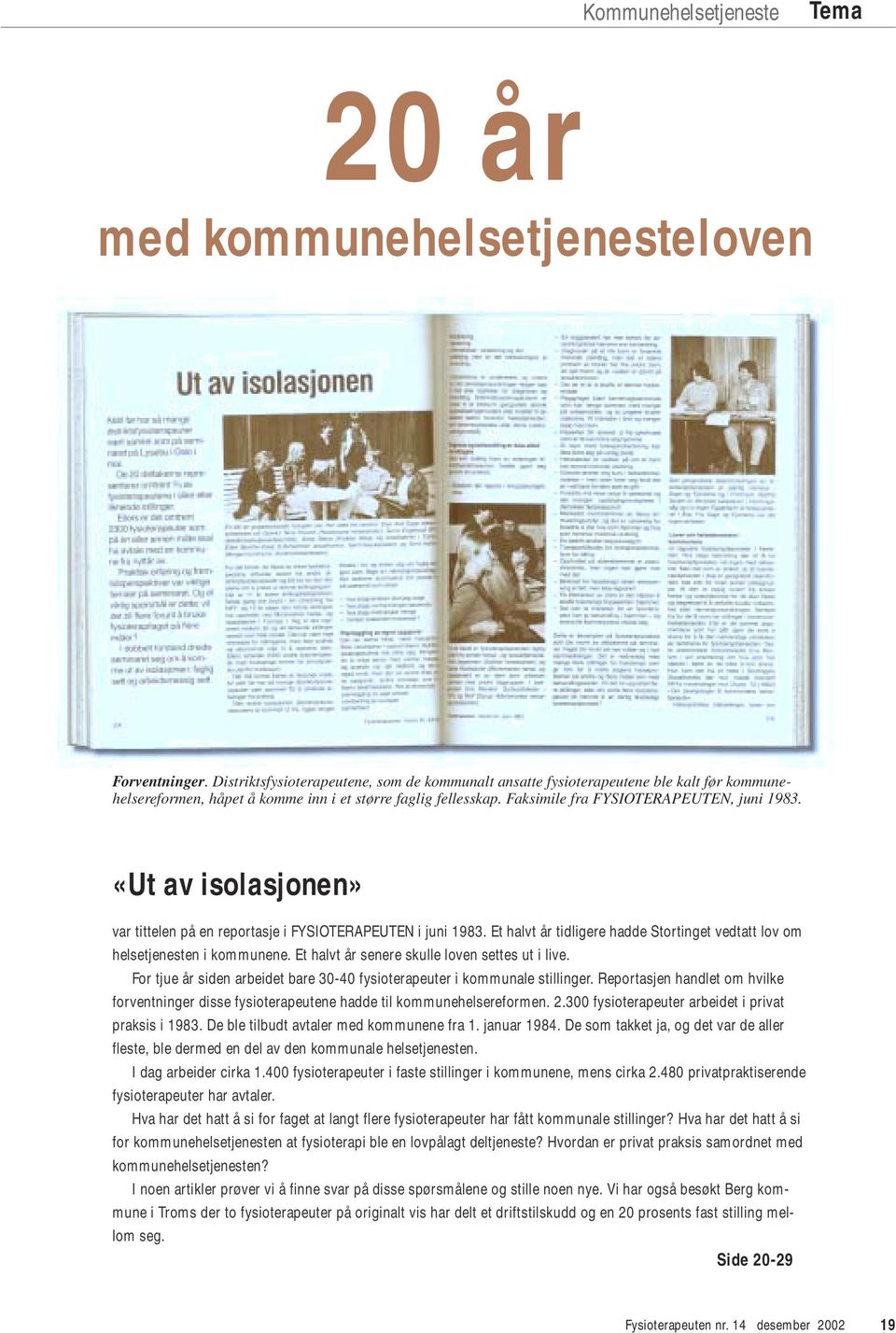 «Ut av isolasjonen» var tittelen på en reportasje i FYSIOTERAPEUTEN i juni 1983. Et halvt år tidligere hadde Stortinget vedtatt lov om helsetjenesten i kommunene.