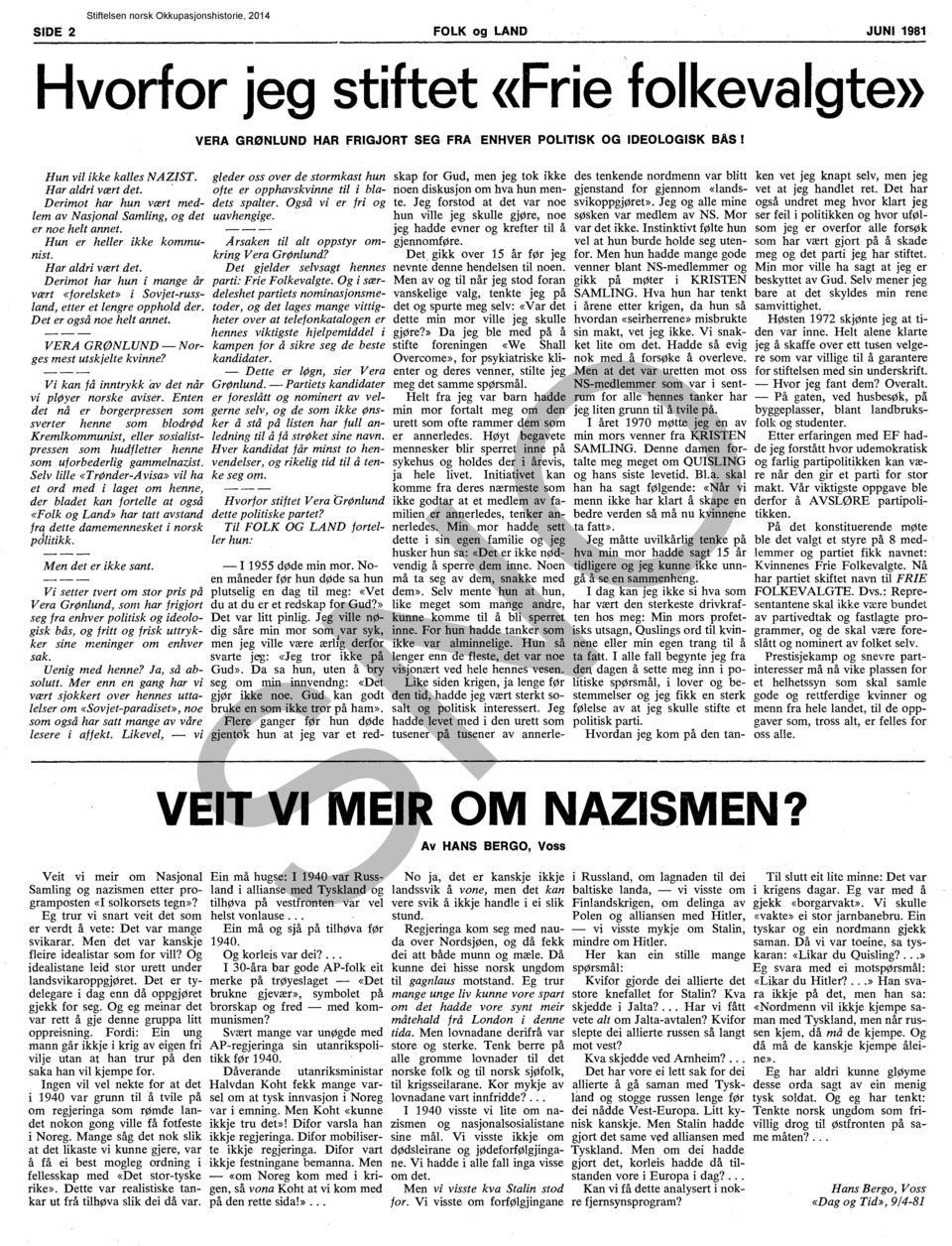 Derimot har hun i mange år vært «forelsket» i Sovjet-russland, etter et lengre opphold der. Det er også noe helt annet. Nor VERA GRØNLUND - ges mest utskjelte kvinne?