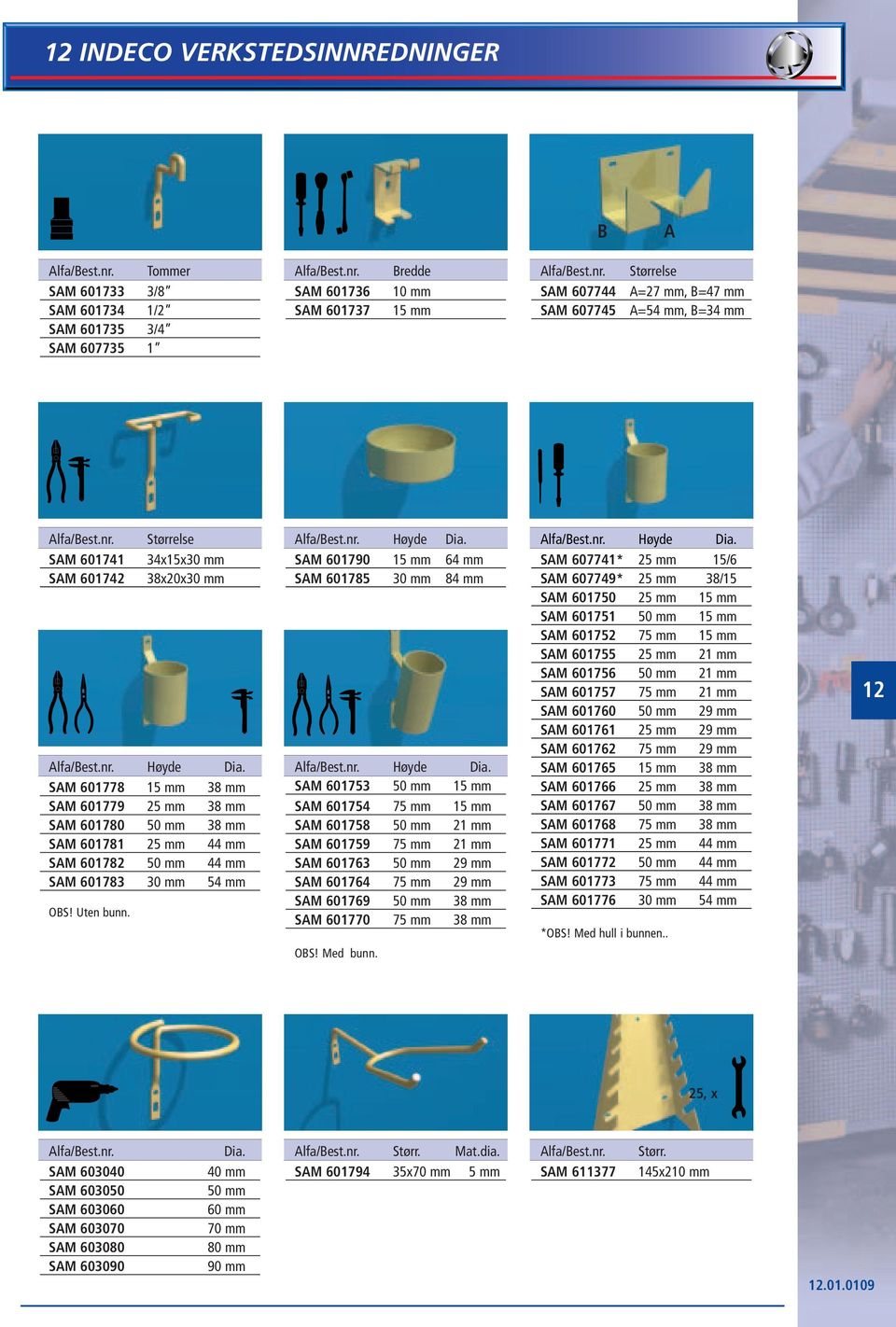 Høyde SAM 601790 15 mm 64 mm SAM 601785 30 mm 84 mm Høyde SAM 601753 50 mm 15 mm SAM 601754 75 mm 15 mm SAM 601758 50 mm 21 mm SAM 601759 75 mm 21 mm SAM 601763 50 mm 29 mm SAM 601764 75 mm 29 mm SAM