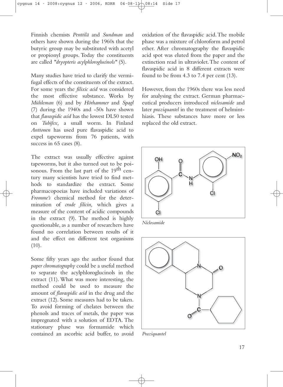 For some years the filixic acid was considered the most effective substance.