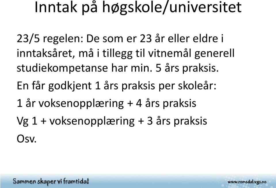 studiekompetanse har min. 5 års praksis.