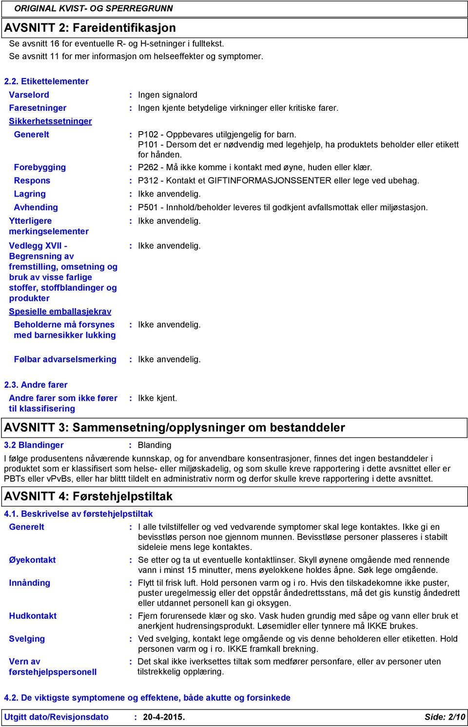 2. Etikettelementer Varselord Faresetninger Sikkerhetssetninger Generelt Forebygging Respons Lagring Avhending Ytterligere merkingselementer Vedlegg XVII Begrensning av fremstilling, omsetning og