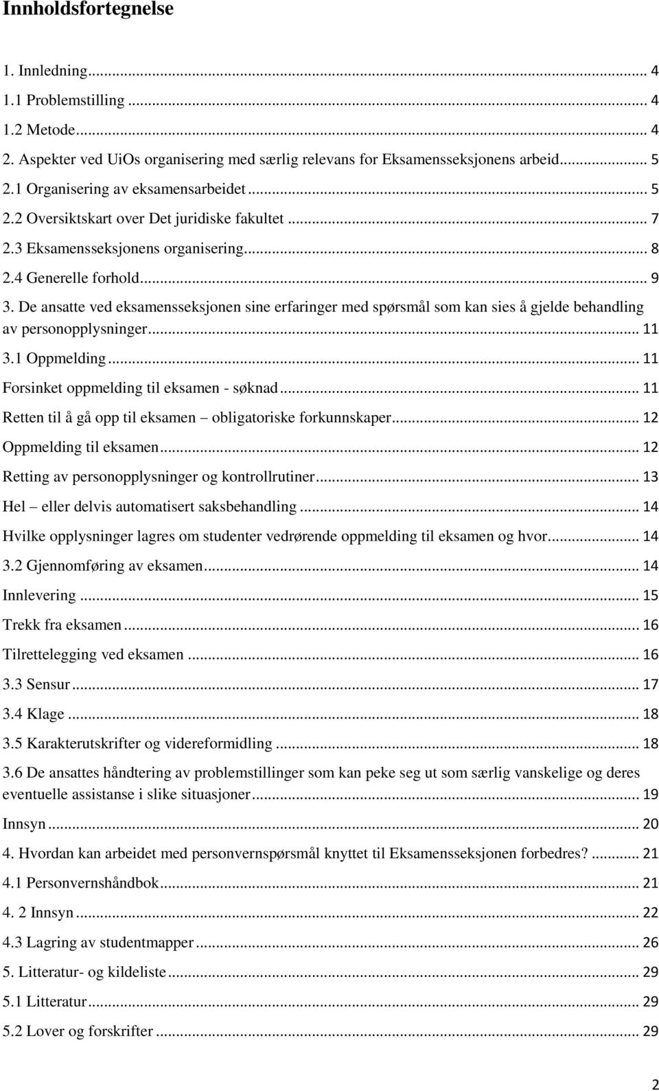 De ansatte ved eksamensseksjonen sine erfaringer med spørsmål som kan sies å gjelde behandling av personopplysninger... 11 3.1 Oppmelding... 11 Forsinket oppmelding til eksamen - søknad.