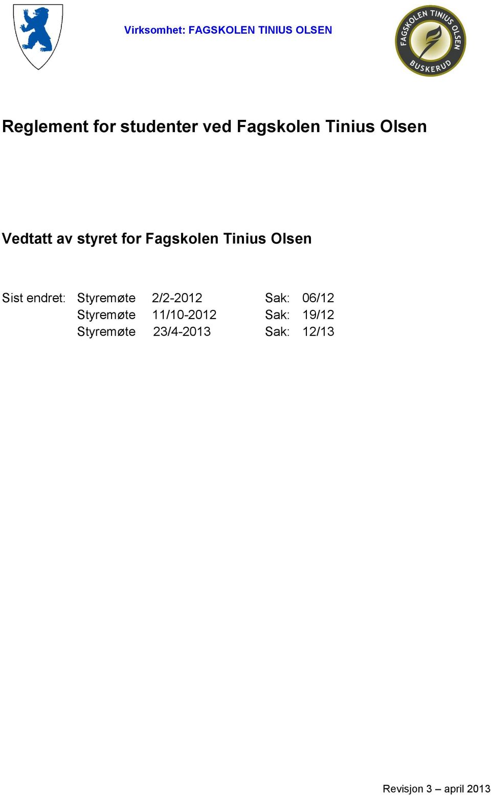 Olsen Sist endret: Styremøte 2/2-2012 Sak: 06/12 Styremøte