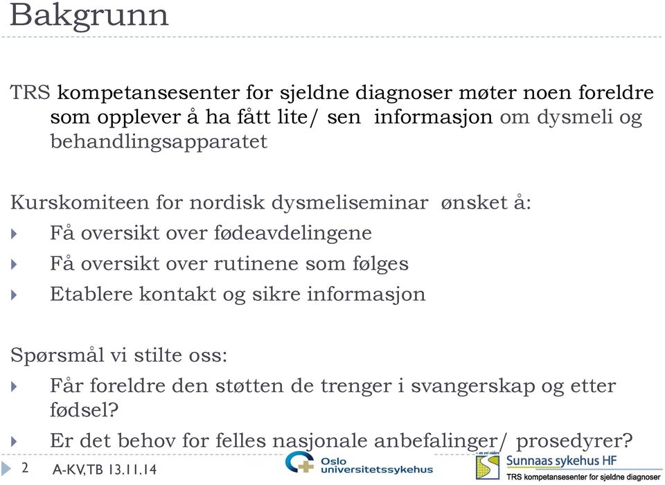 oversikt over rutinene som følges Etablere kontakt og sikre informasjon Spørsmål vi stilte oss: Får foreldre den