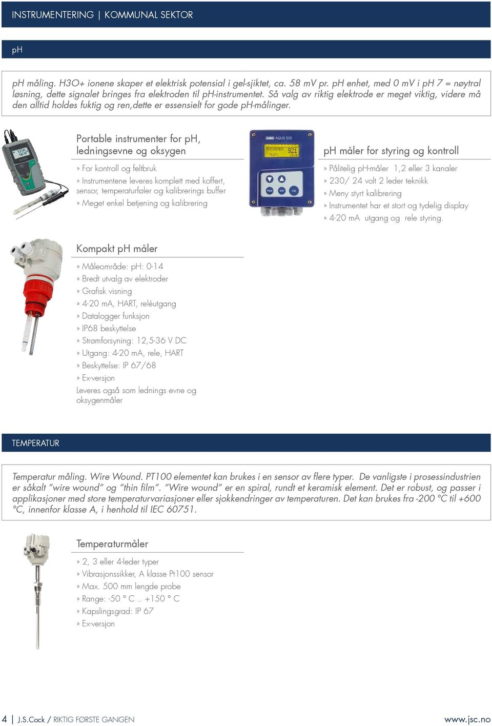 Portable instrumenter for ph, ledningsevne og oksygen» For kontroll og feltbruk» Instrumentene leveres komplett med koffert, sensor, temperaturføler og kalibrerings buffer» Meget enkel betjening og