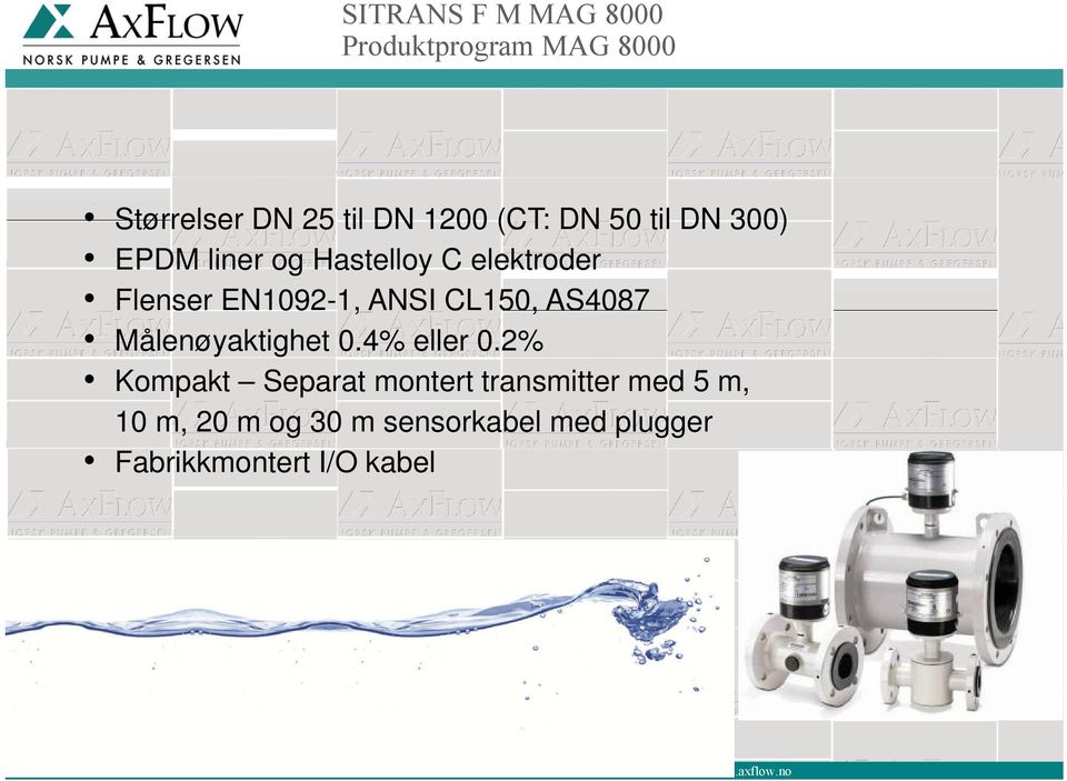no Størrelser DN 25 til DN 1200 (CT: DN 50 til DN 300) EPDM liner og Hastelloy C elektroder Flenser