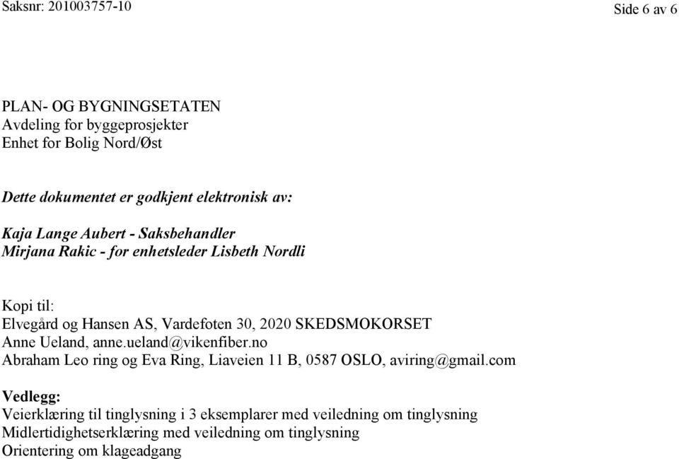 2020 SKEDSMOKORSET Anne Ueland, anne.ueland@vikenfiber.no Abraham Leo ring og Eva Ring, Liaveien 11 B, 0587 OSLO, aviring@gmail.