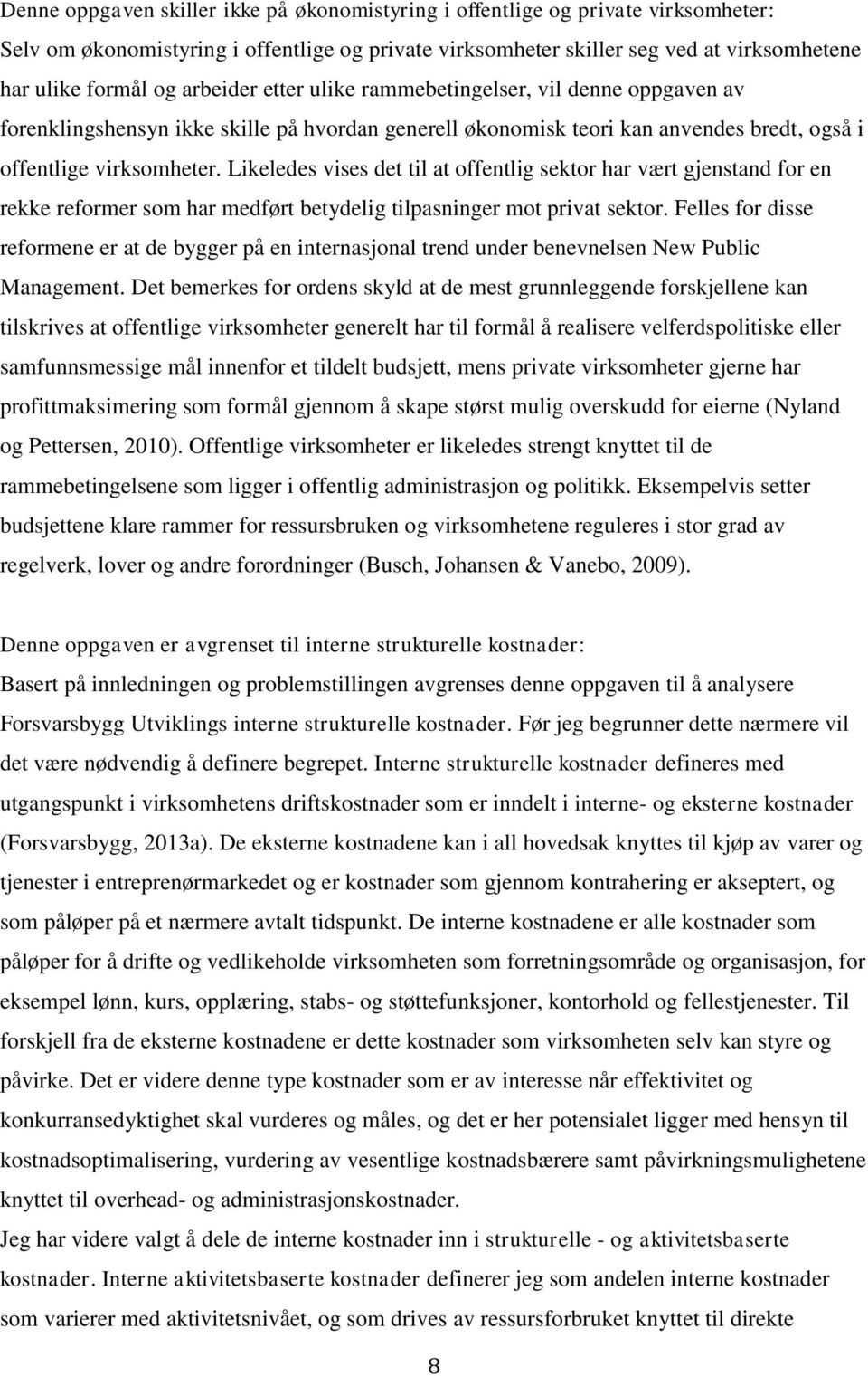 Likeledes vises det til at offentlig sektor har vært gjenstand for en rekke reformer som har medført betydelig tilpasninger mot privat sektor.