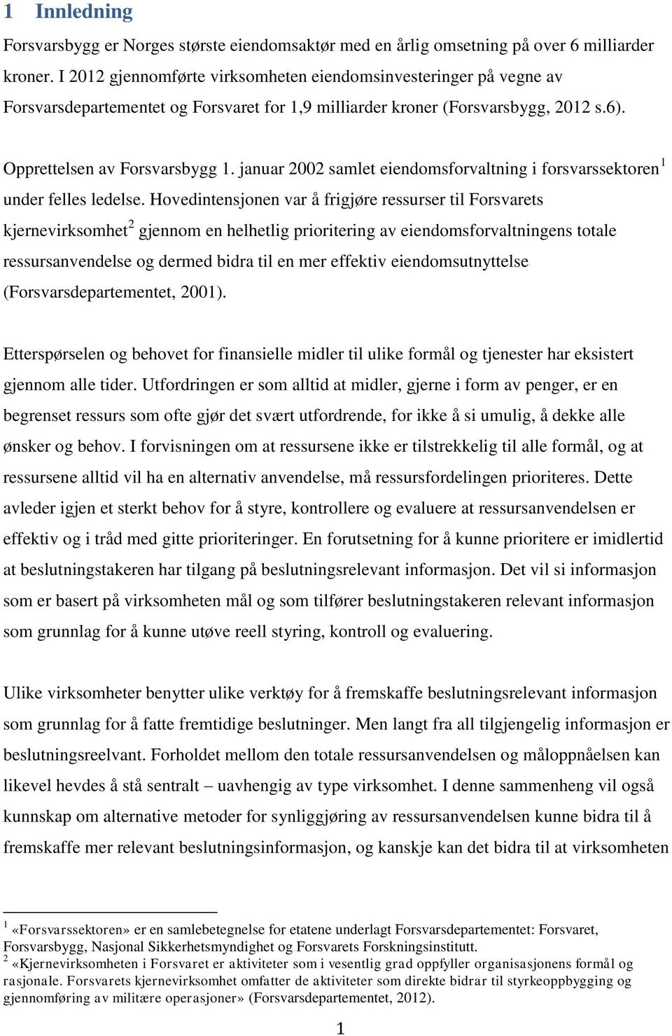 januar 2002 samlet eiendomsforvaltning i forsvarssektoren 1 under felles ledelse.