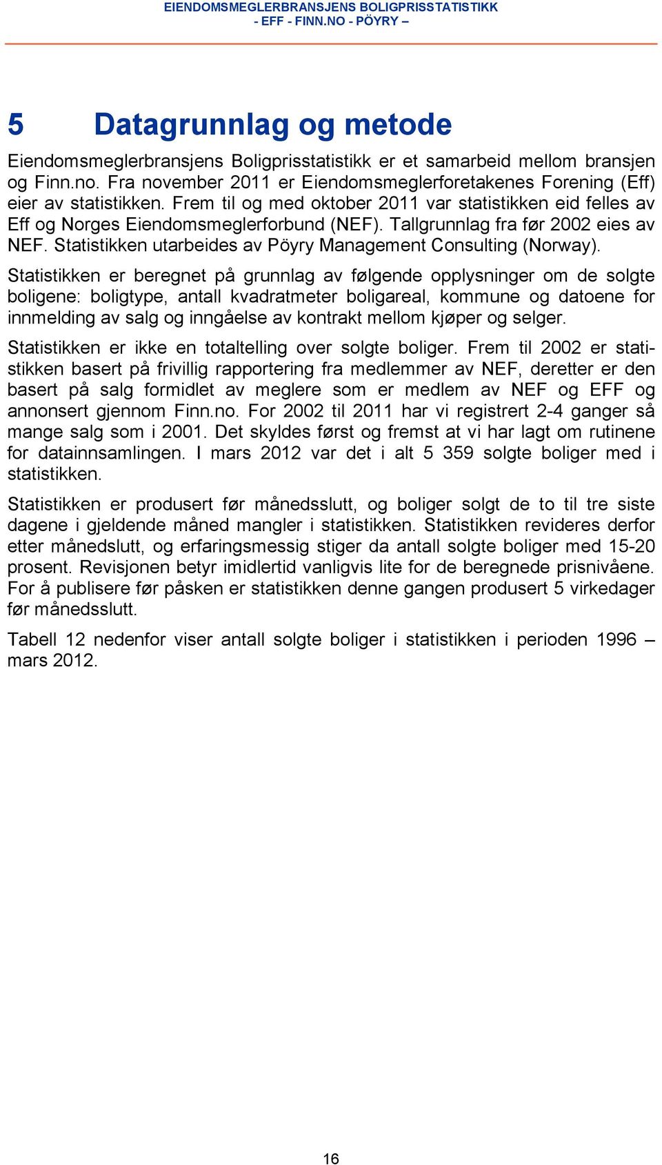 Statistikken utarbeides av Pöyry Management Consulting (Norway).