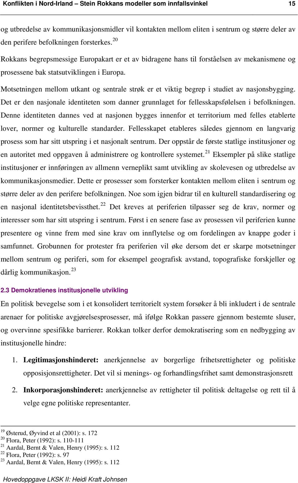 Motsetningen mellom utkant og sentrale strøk er et viktig begrep i studiet av nasjonsbygging. Det er den nasjonale identiteten som danner grunnlaget for fellesskapsfølelsen i befolkningen.