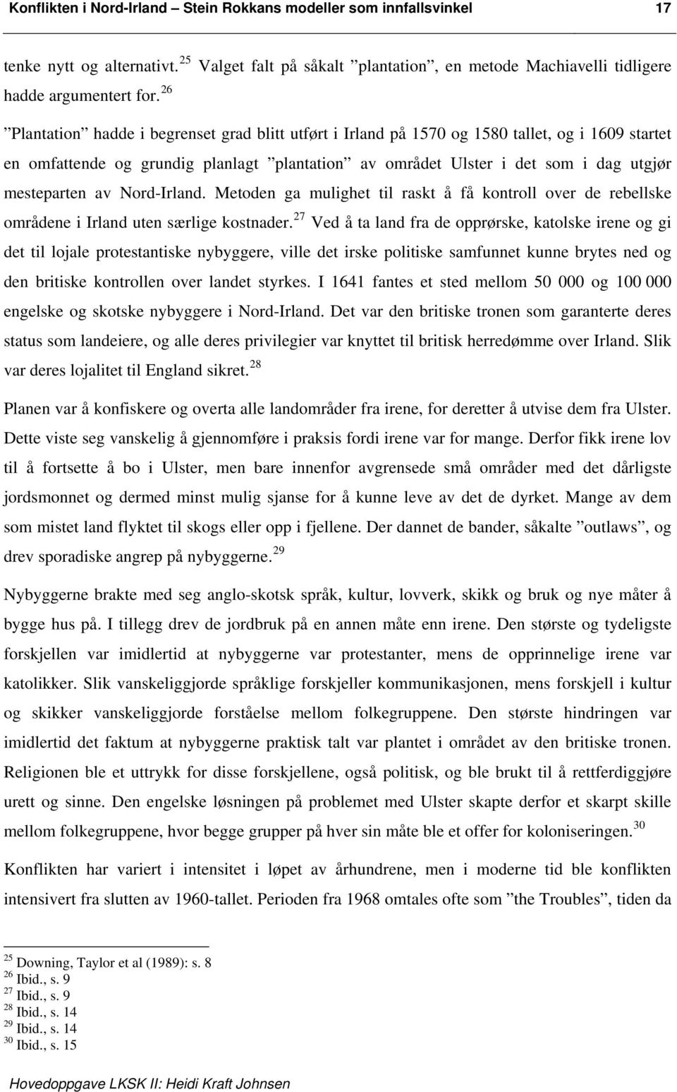 av Nord-Irland. Metoden ga mulighet til raskt å få kontroll over de rebellske områdene i Irland uten særlige kostnader.