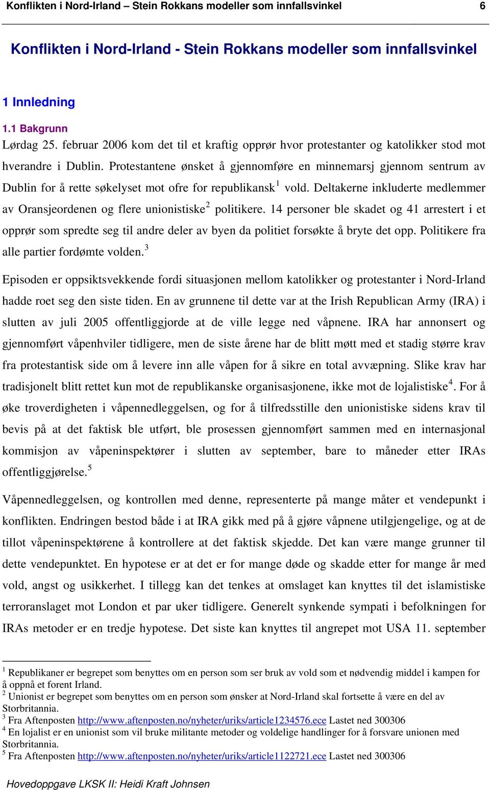 Protestantene ønsket å gjennomføre en minnemarsj gjennom sentrum av Dublin for å rette søkelyset mot ofre for republikansk 1 vold.