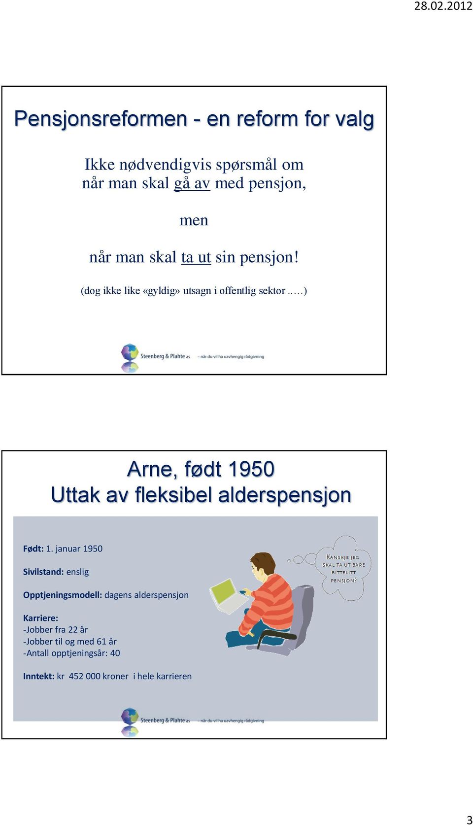 . ) Arne, født 1950 Uttak av fleksibel alderspensjon Født: 1.