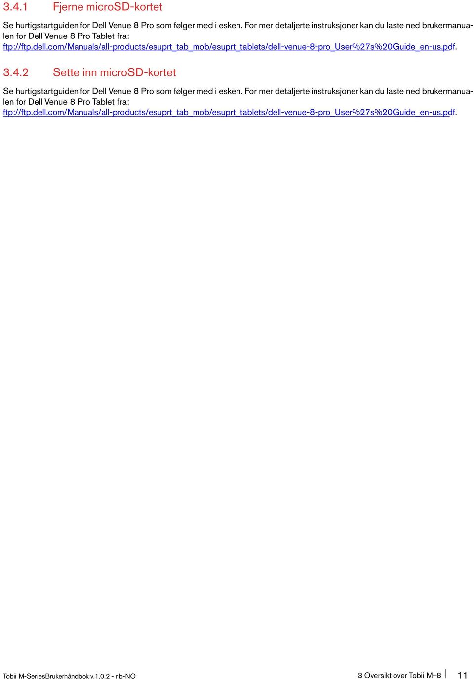 pdf. 3.4.2 Sette inn microsd-kortet Se hurtigstartguiden for Dell Venue 8 Pro som følger med i esken. pdf. Tobii M-SeriesBrukerhåndbok v.1.0.