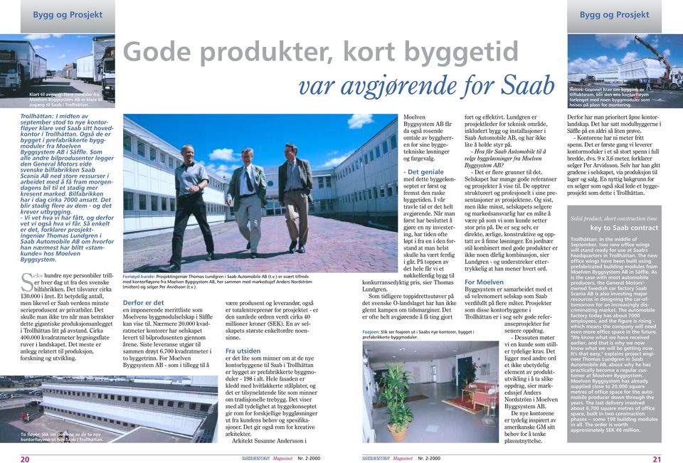 Trollhättan: I midten av september stod to nye kontorfløyer klare ved Saab sitt hovedkontor i Trollhättan. Også de er bygget i prefabrikkerte byggmoduler fra Moelven Byggsystem AB i Säffle.
